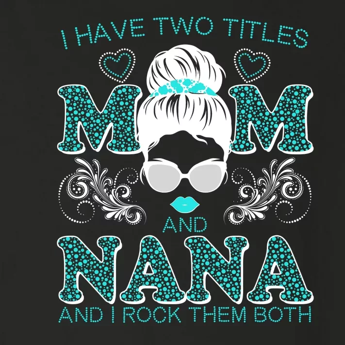 Cute I Have Two Titles Mom And Nana And I Rock Them Both Toddler Long Sleeve Shirt