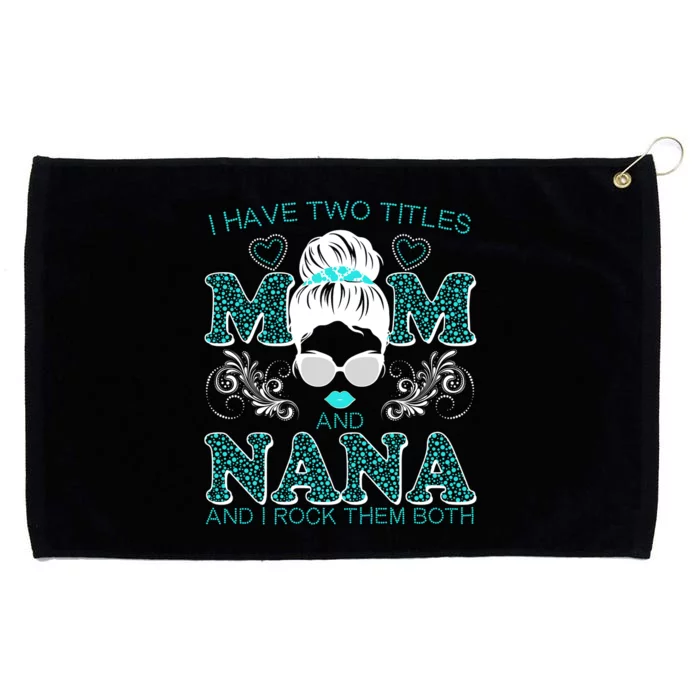 Cute I Have Two Titles Mom And Nana And I Rock Them Both Grommeted Golf Towel