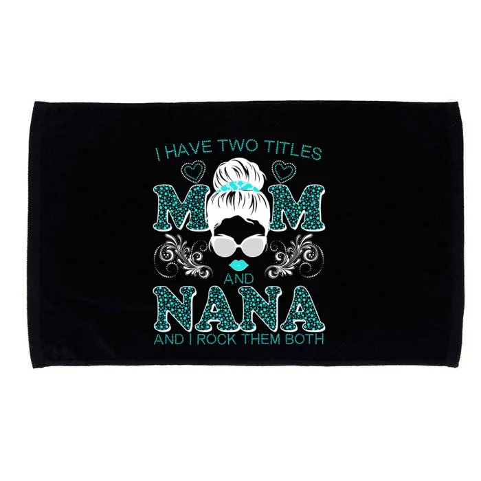 Cute I Have Two Titles Mom And Nana And I Rock Them Both Microfiber Hand Towel