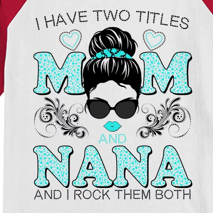 Cute I Have Two Titles Mom And Nana And I Rock Them Both Kids Colorblock Raglan Jersey