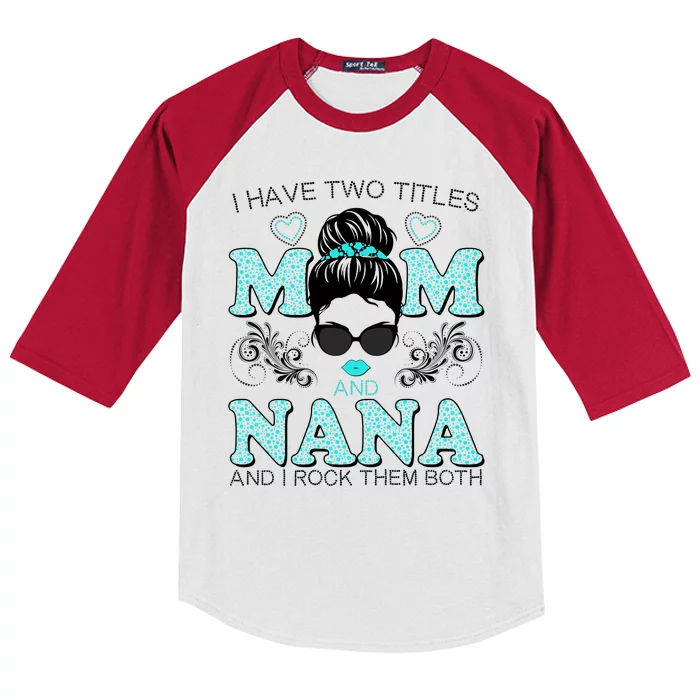 Cute I Have Two Titles Mom And Nana And I Rock Them Both Kids Colorblock Raglan Jersey