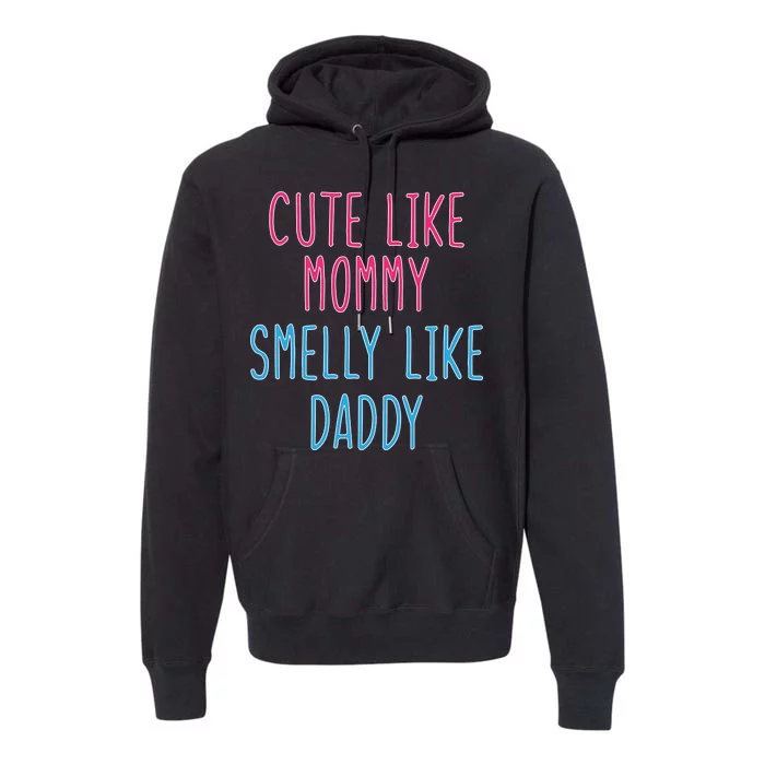 Cute Like Mommy Smelly Like Daddy Premium Hoodie