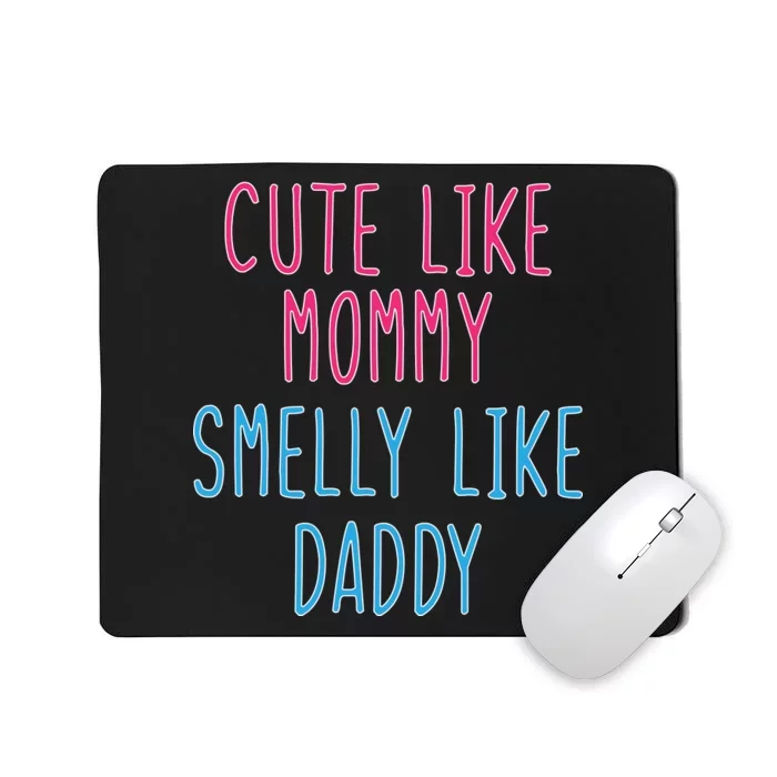 Cute Like Mommy Smelly Like Daddy Mousepad