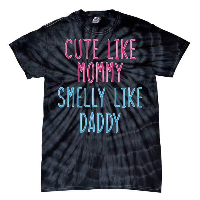 Cute Like Mommy Smelly Like Daddy Tie-Dye T-Shirt