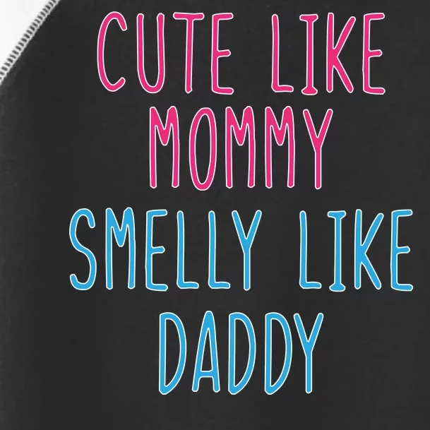 Cute Like Mommy Smelly Like Daddy Toddler Fine Jersey T-Shirt