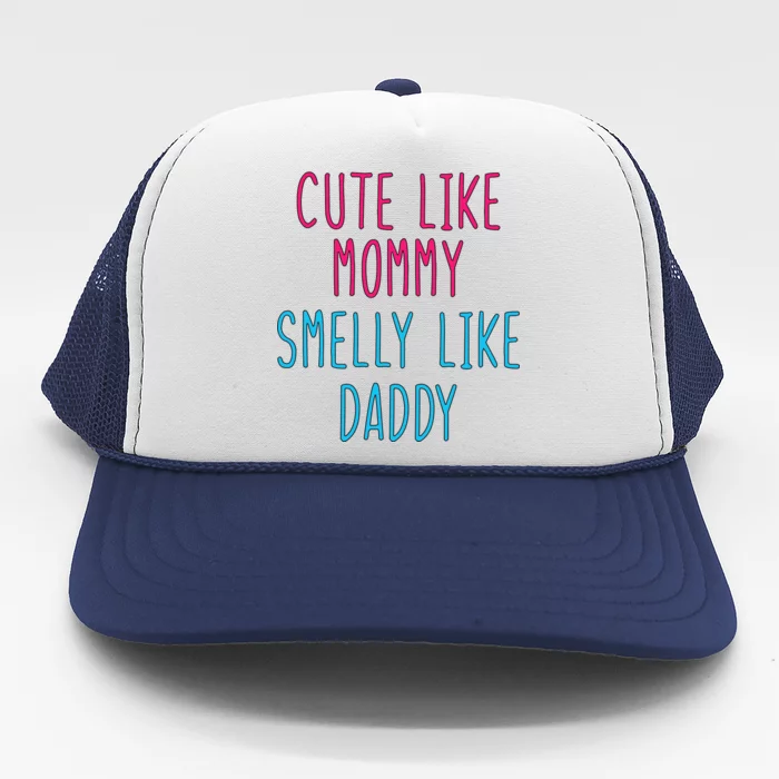 Cute Like Mommy Smelly Like Daddy Trucker Hat