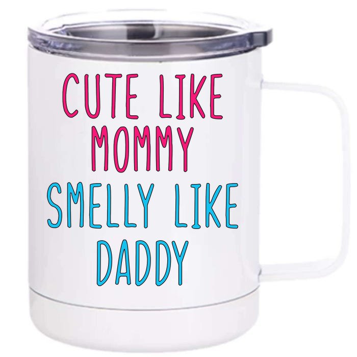 Cute Like Mommy Smelly Like Daddy Front & Back 12oz Stainless Steel Tumbler Cup