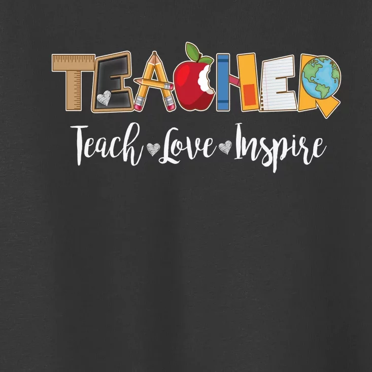 Cute Teacher Teach Love Inspire Toddler T-Shirt