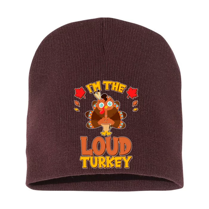 Cute Thanksgiving I'm The Loud Turkey Short Acrylic Beanie