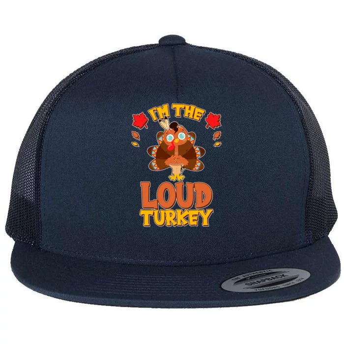 Cute Thanksgiving I'm The Loud Turkey Flat Bill Trucker Hat