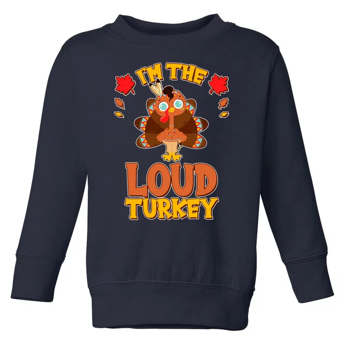 Cute Thanksgiving I'm The Loud Turkey Toddler Sweatshirt