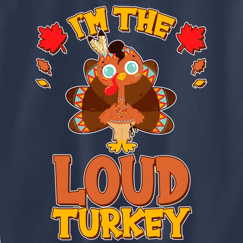 Cute Thanksgiving I'm The Loud Turkey Kids Sweatshirt