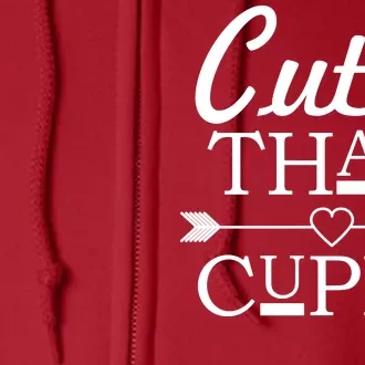 Cuter Than Cupid Funny Cute Valentines Full Zip Hoodie