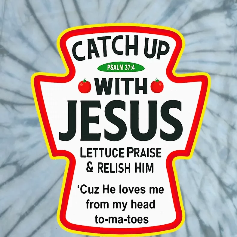 Catch Up With Jesus Ketchup Funny Christian Tie-Dye T-Shirt