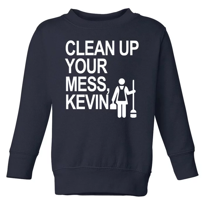 Clean Up Your Mess Kevin Toddler Sweatshirt