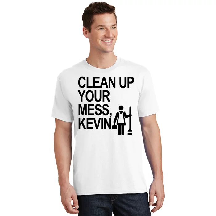 Clean Up Your Mess Kevin T-Shirt