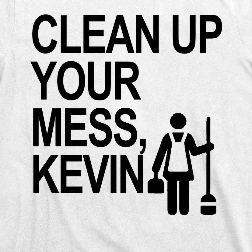 Clean Up Your Mess Kevin T-Shirt