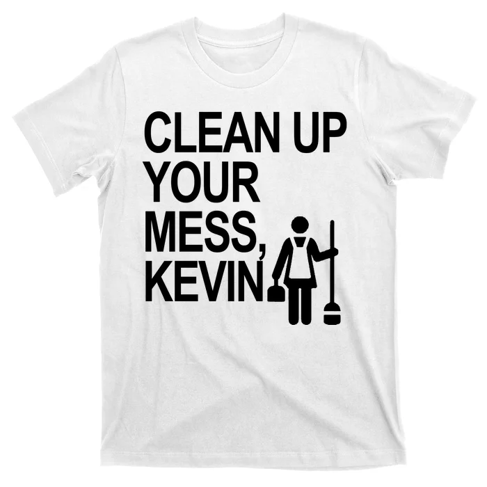 Clean Up Your Mess Kevin T-Shirt