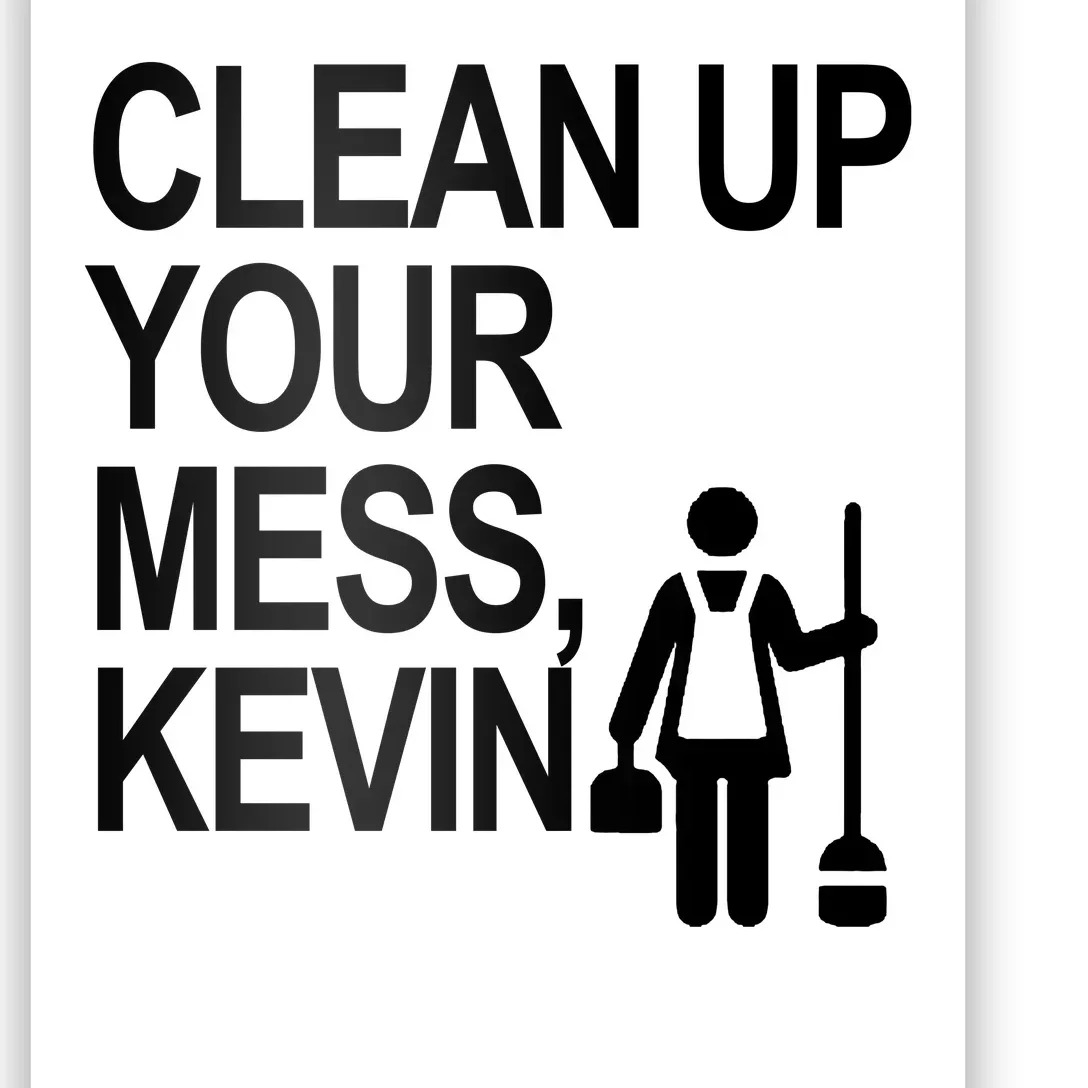 Clean Up Your Mess Kevin Poster