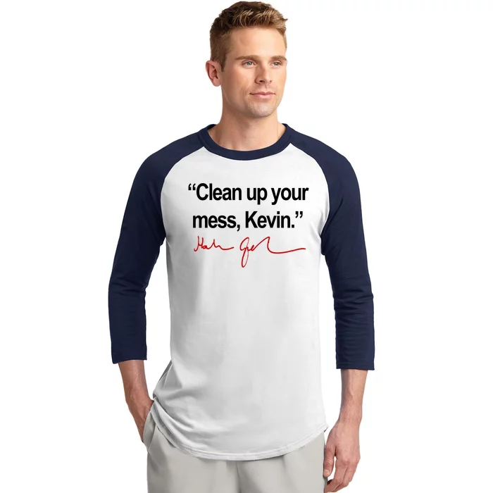 Clean Up Your Mess Kevin Political Baseball Sleeve Shirt