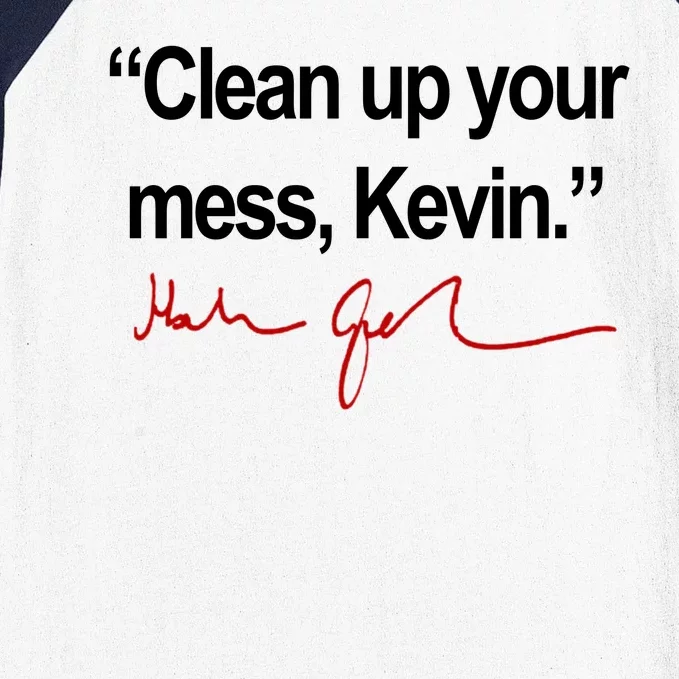 Clean Up Your Mess Kevin Political Baseball Sleeve Shirt