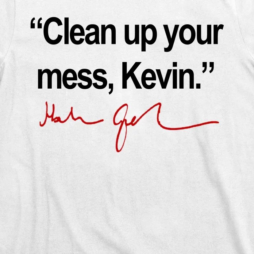 Clean Up Your Mess Kevin Political T-Shirt