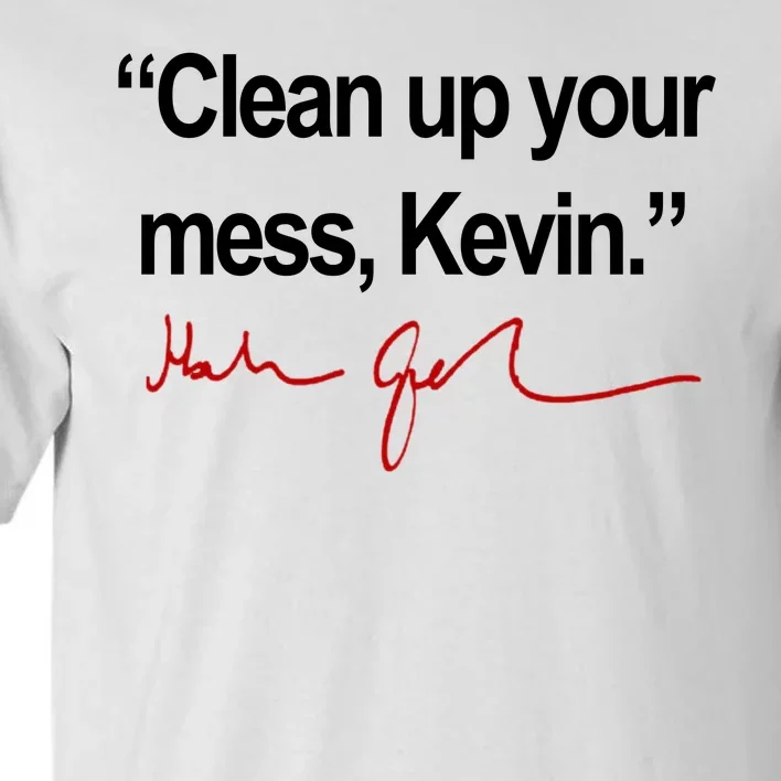 Clean Up Your Mess Kevin Political Tall T-Shirt