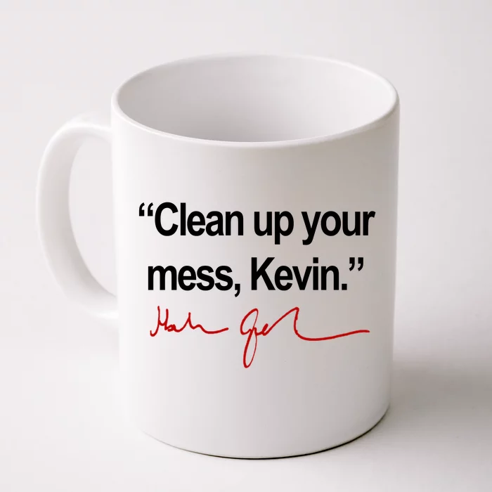 Clean Up Your Mess Kevin Political Front & Back Coffee Mug