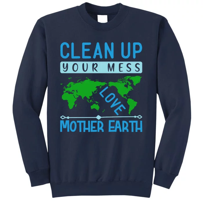 Clean Up Your Mess Love Mother Earth Sweatshirt