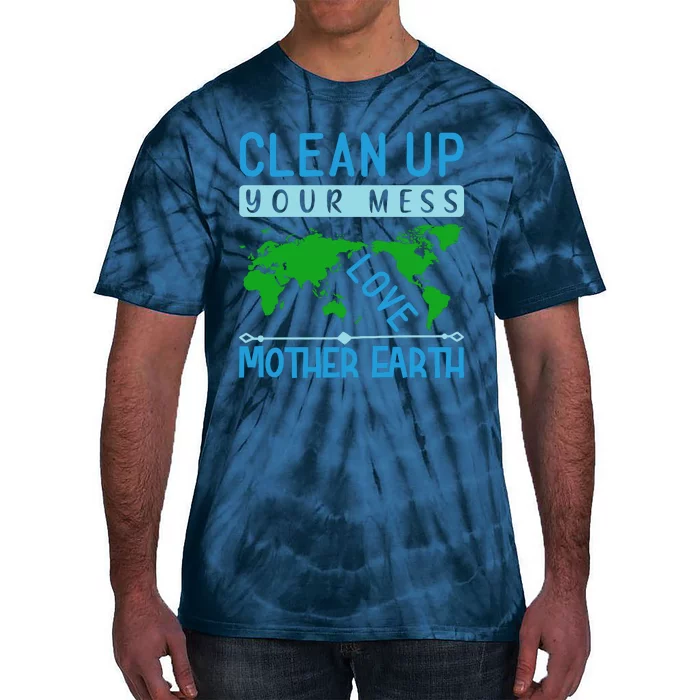 Clean Up Your Mess Love Mother Earth Tie-Dye T-Shirt