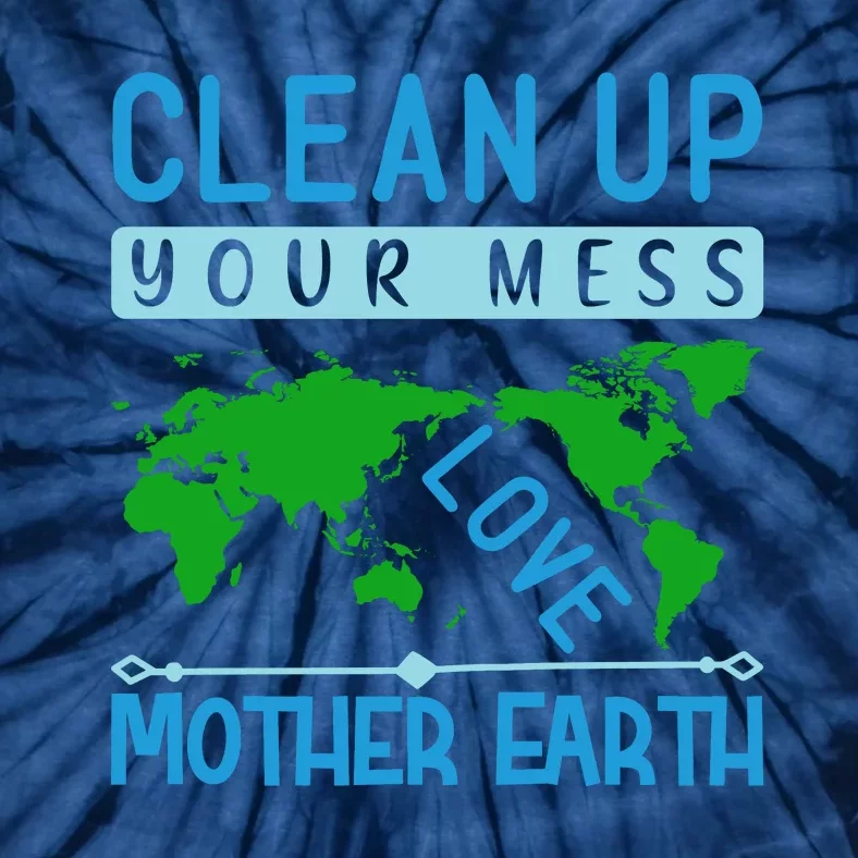 Clean Up Your Mess Love Mother Earth Tie-Dye T-Shirt