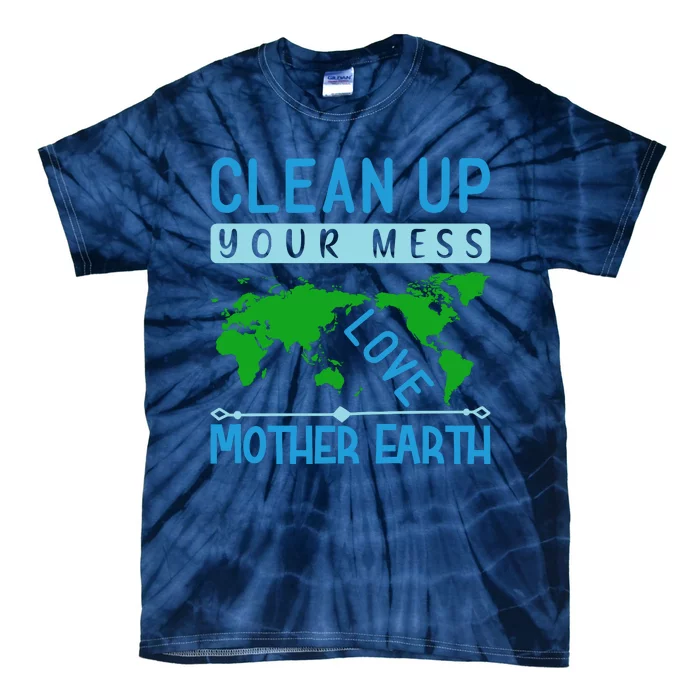 Clean Up Your Mess Love Mother Earth Tie-Dye T-Shirt