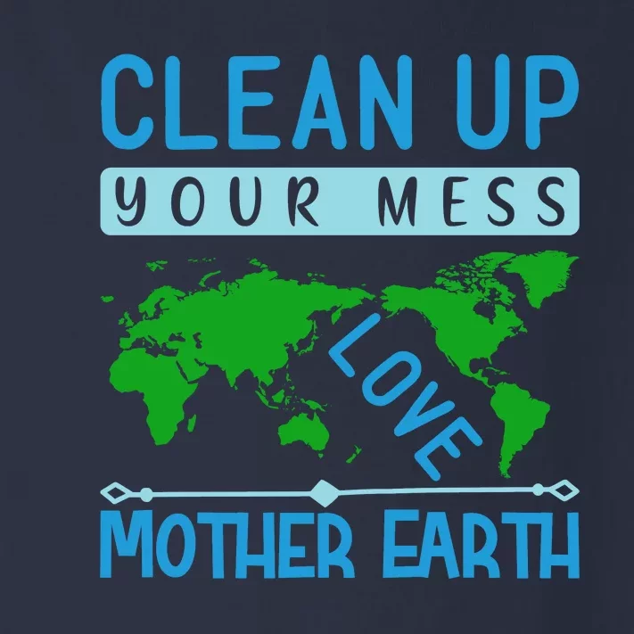 Clean Up Your Mess Love Mother Earth Toddler Long Sleeve Shirt