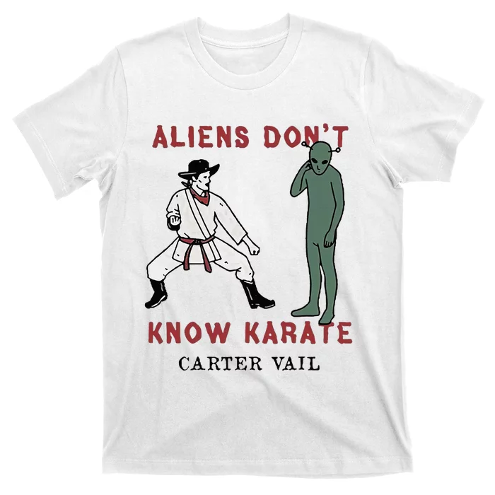 Carter Vail Aliens Dont Know Karate T-Shirt