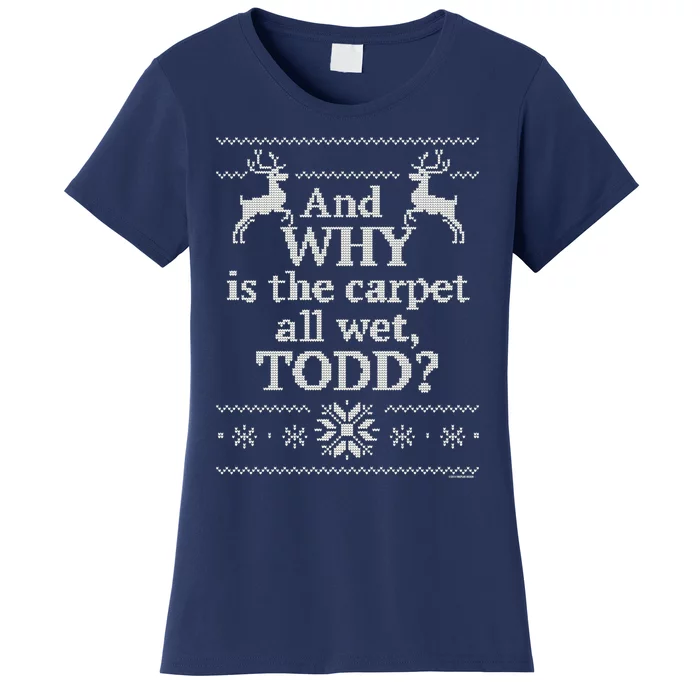 Christmas Vacation And WHY Is The Carpet All Wet, TODD Classic Women's T-Shirt