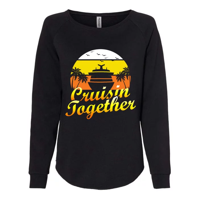 Cruise Vacation Cruisin Together Family Group Vacation Great Gift Womens California Wash Sweatshirt