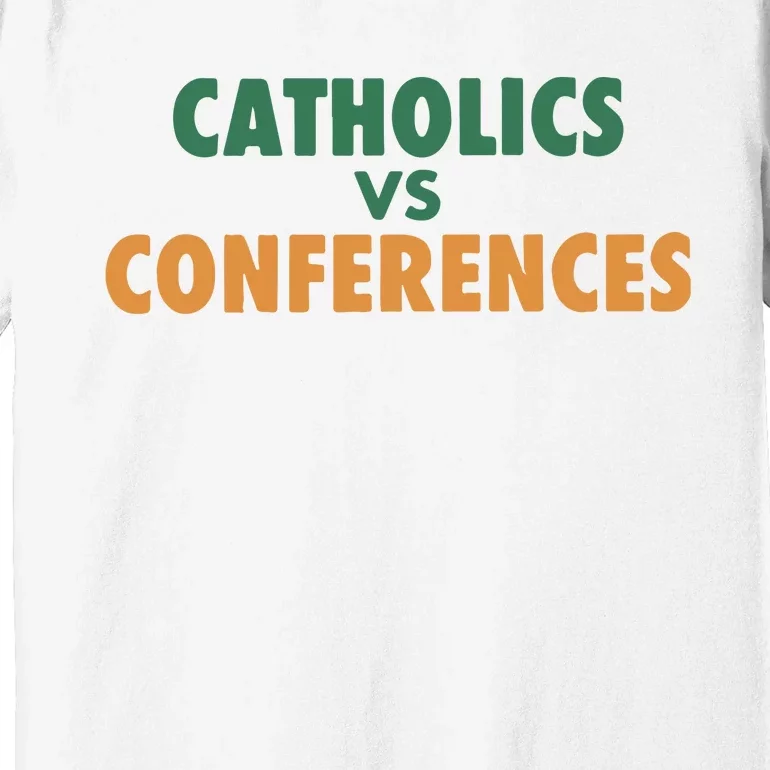 Catholics Vs Conference Premium T-Shirt