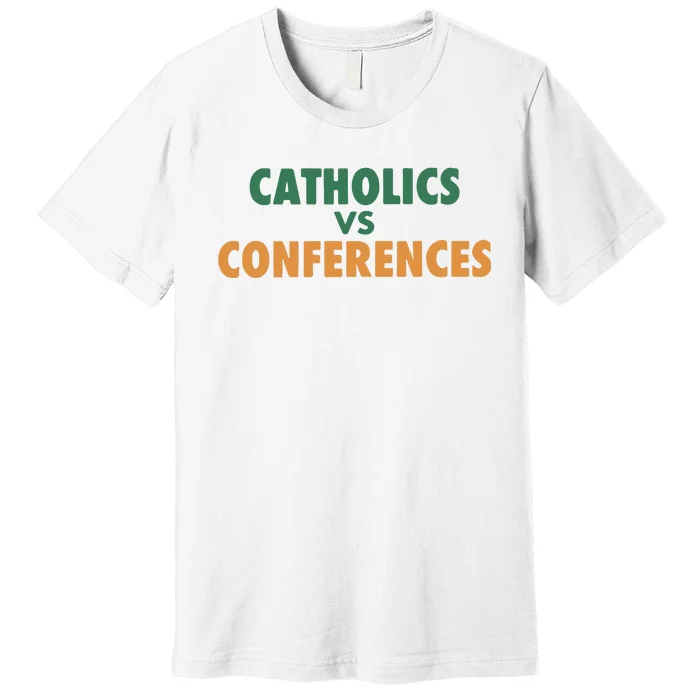 Catholics Vs Conference Premium T-Shirt