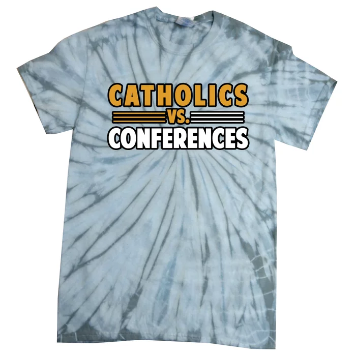 Catholics Vs Conferences Tie-Dye T-Shirt