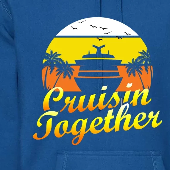 Cruise Vacation Cruisin Together Family Group Vacation Great Gift Premium Hoodie