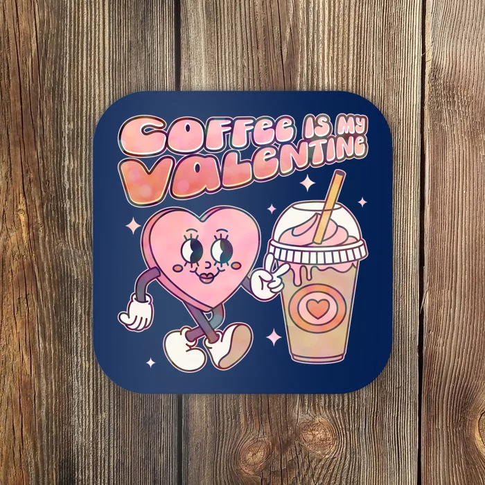 Cute Valentines Day Coffee Is My Valentine Coaster