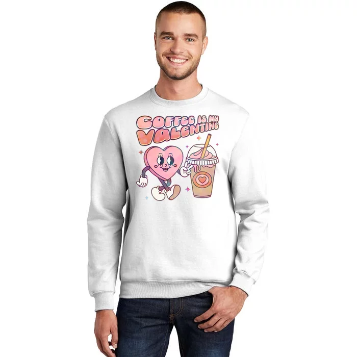 Cute Valentines Day Coffee Is My Valentine Sweatshirt