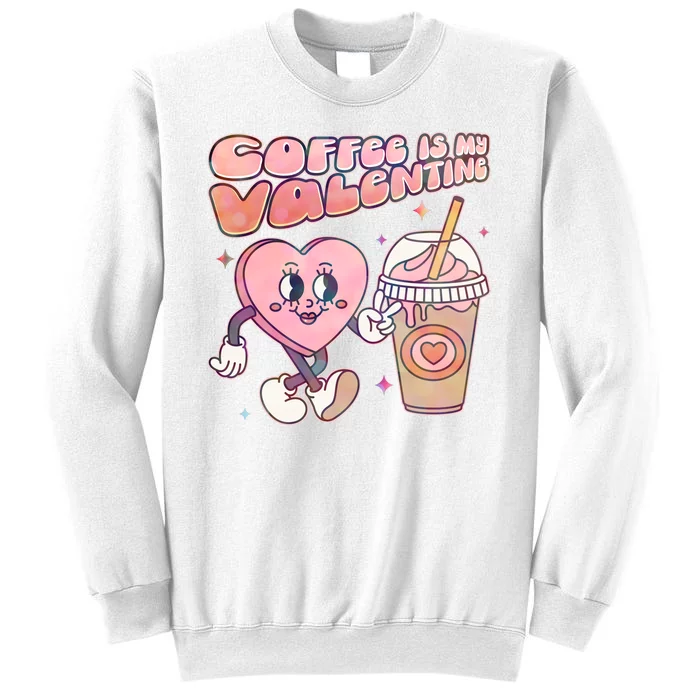 Cute Valentines Day Coffee Is My Valentine Sweatshirt