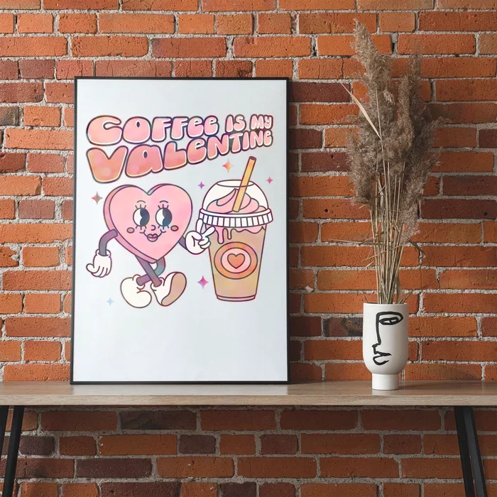 Cute Valentines Day Coffee Is My Valentine Poster