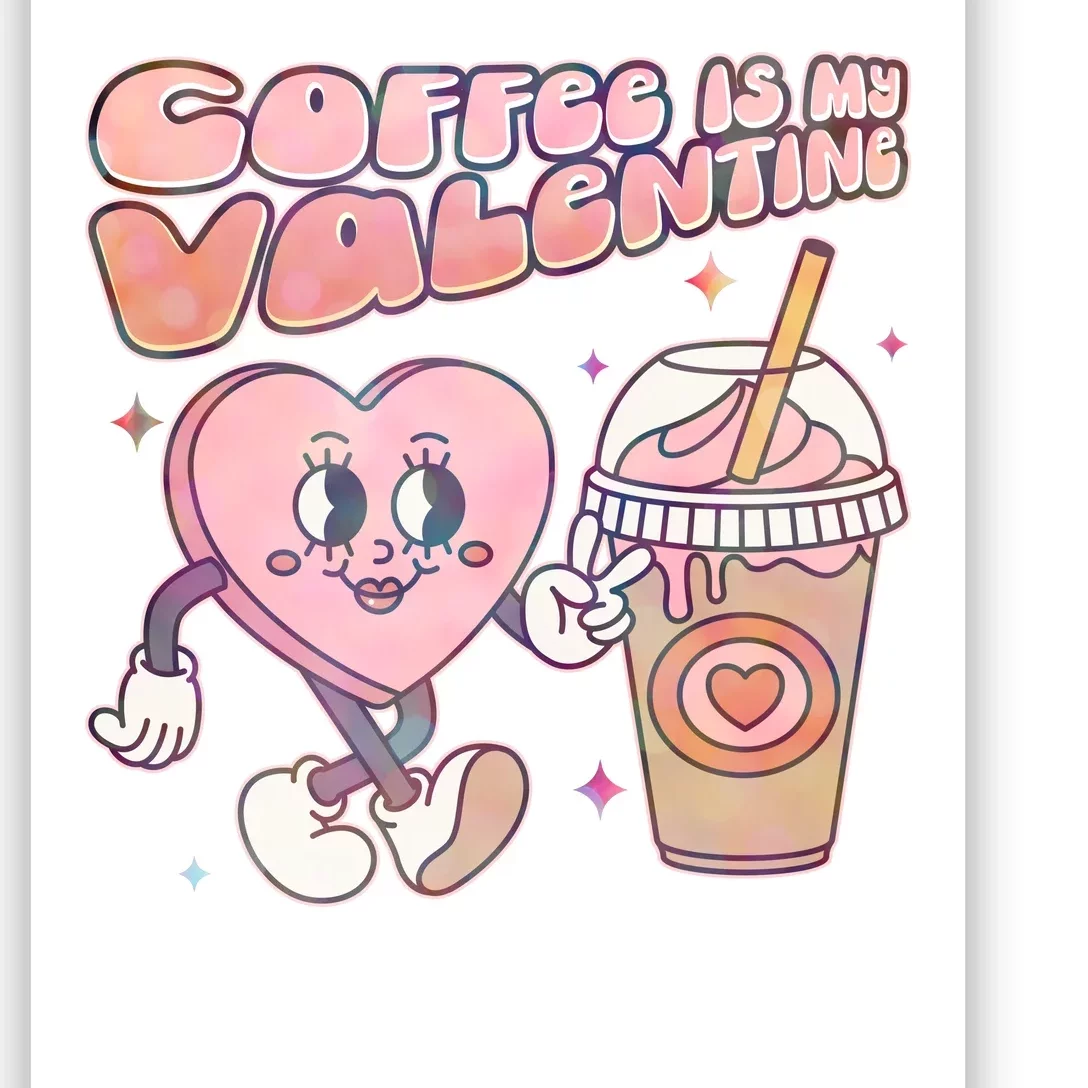 Cute Valentines Day Coffee Is My Valentine Poster