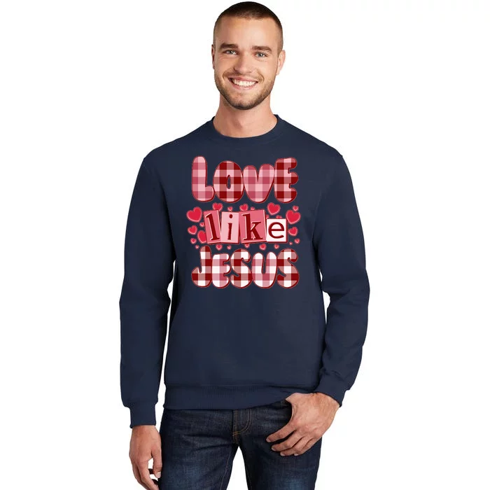 Cute Valentines Day Love Like Jesus Sweatshirt