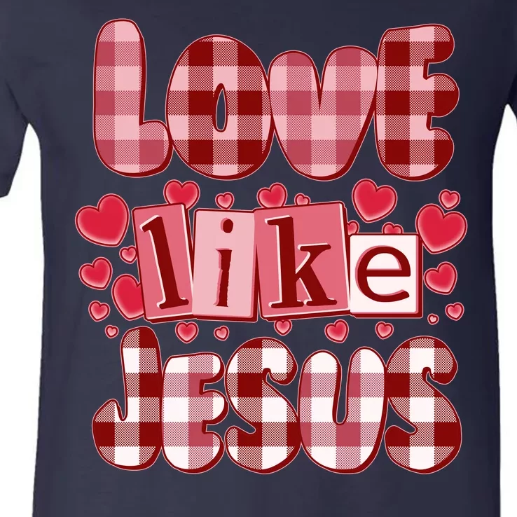 Cute Valentines Day Love Like Jesus V-Neck T-Shirt