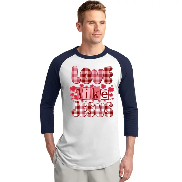 Cute Valentines Day Love Like Jesus Baseball Sleeve Shirt