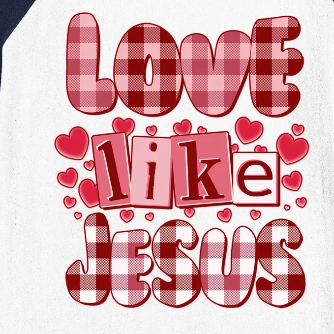 Cute Valentines Day Love Like Jesus Baseball Sleeve Shirt