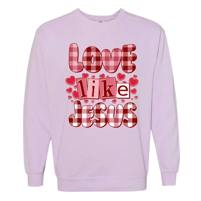 Cute Valentines Day Love Like Jesus Garment-Dyed Sweatshirt